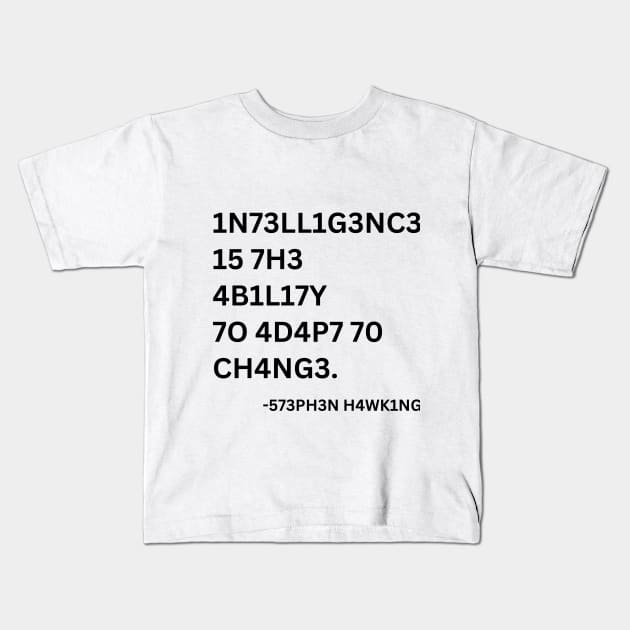 INTELLIGENCE IS THE ABILITY TO ADAPT TO CHANGE Kids T-Shirt by Up Jacket